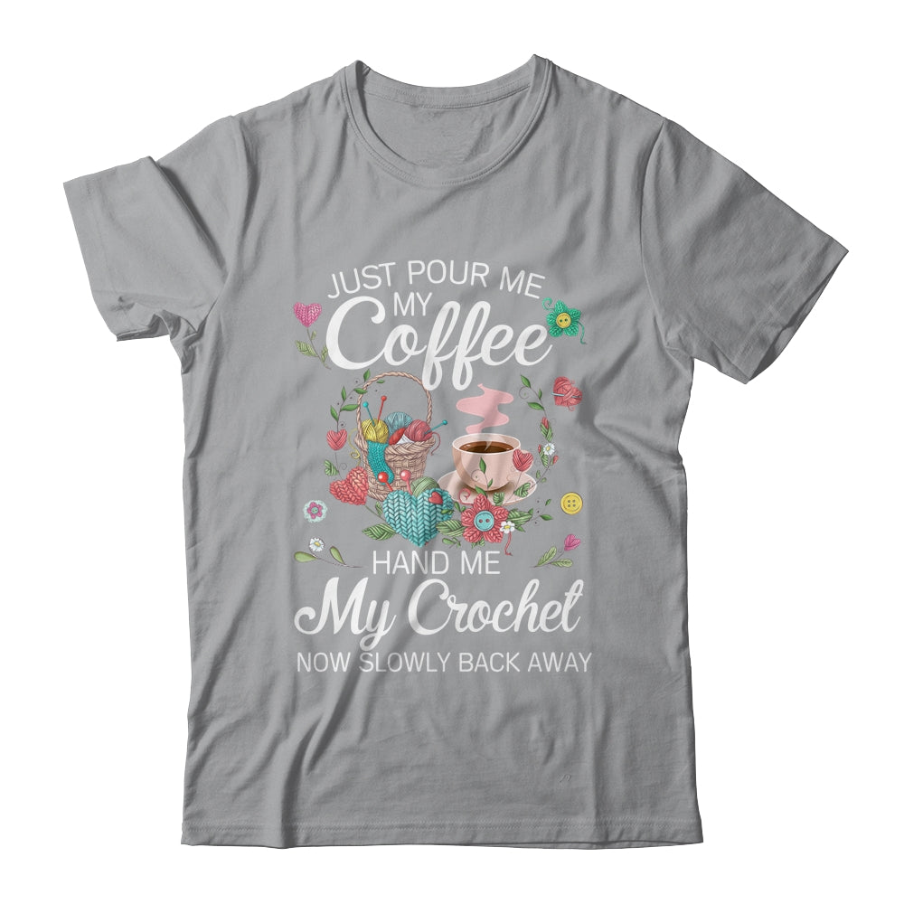 Just Pour Me My Coffee Hand Me My Crochet Funny Crocheting Shirt & Tank Top | siriusteestore