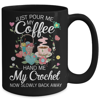 Just Pour Me My Coffee Hand Me My Crochet Funny Crocheting Mug | siriusteestore