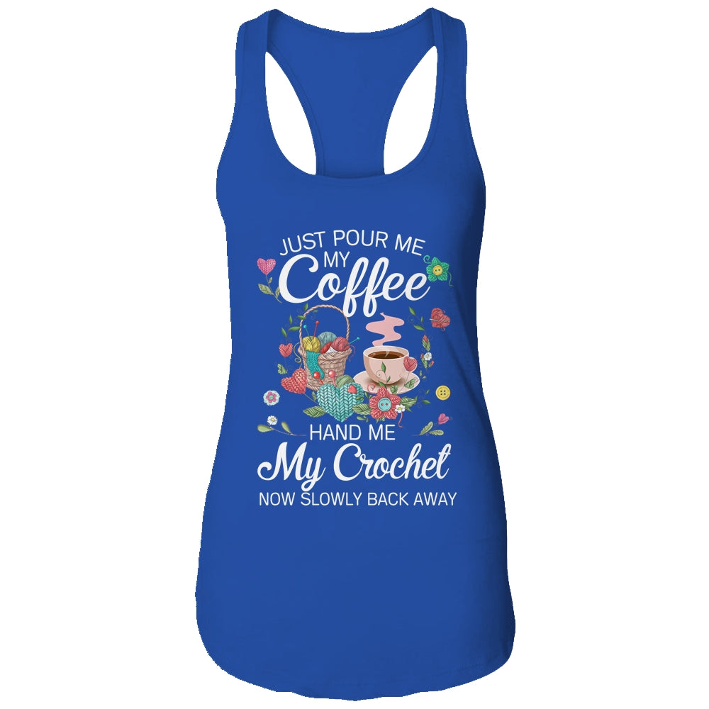 Just Pour Me My Coffee Hand Me My Crochet Funny Crocheting Shirt & Tank Top | siriusteestore