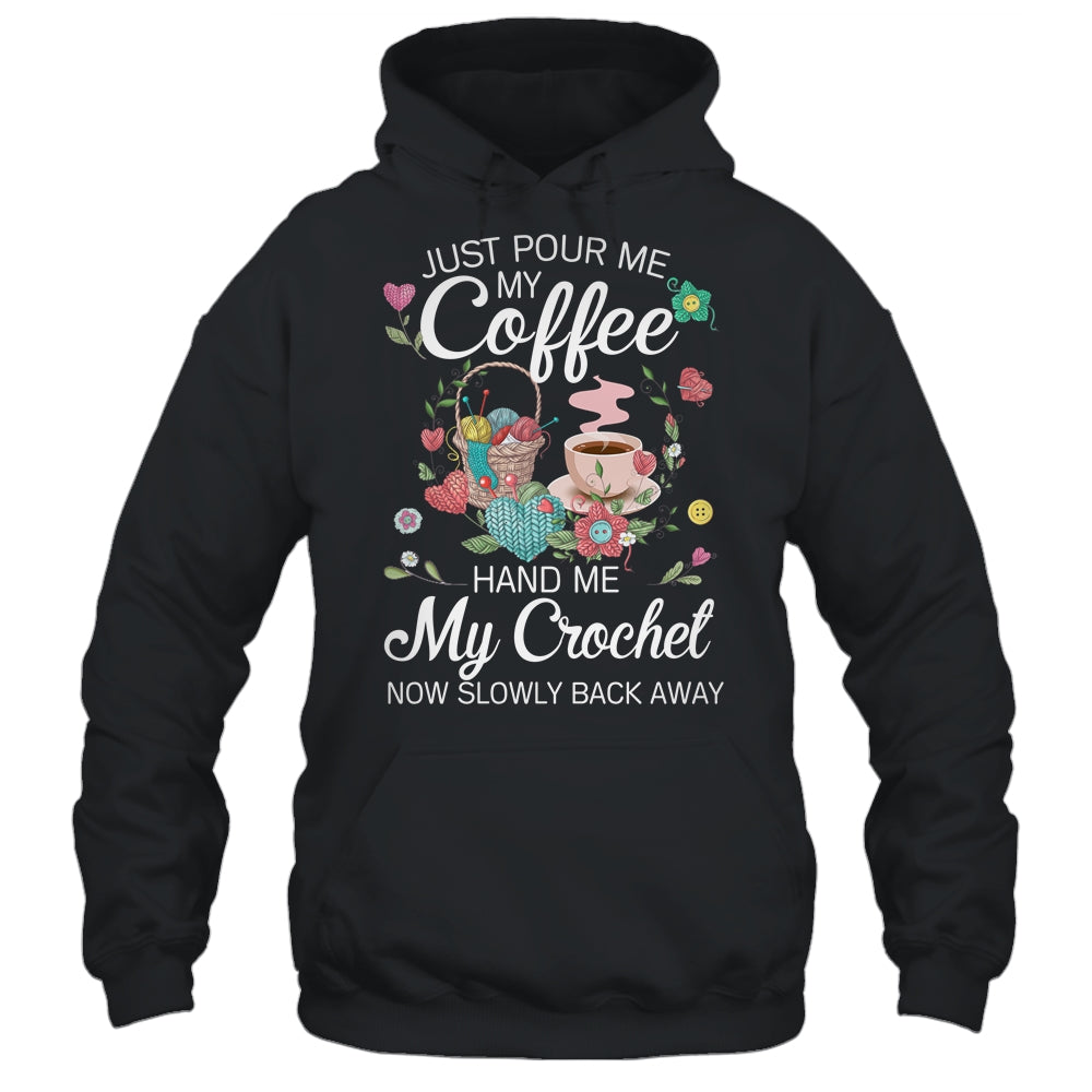 Just Pour Me My Coffee Hand Me My Crochet Funny Crocheting Shirt & Tank Top | siriusteestore