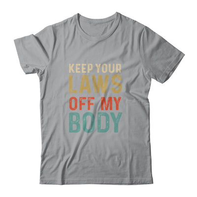 Keep Your Laws Off My Body Feminist Abortion For Women Shirt & Tank Top | siriusteestore