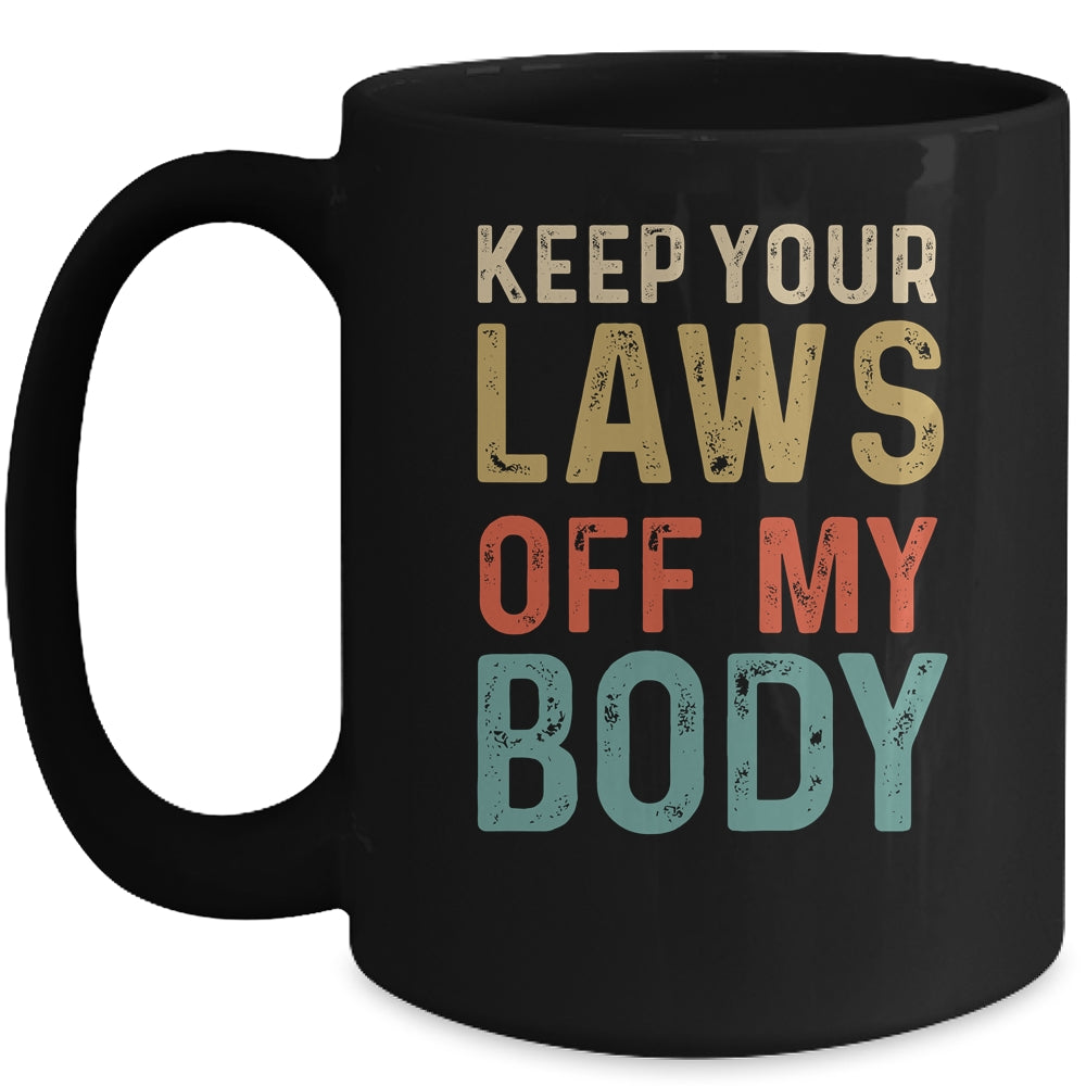 Keep Your Laws Off My Body Feminist Abortion For Women Mug | siriusteestore