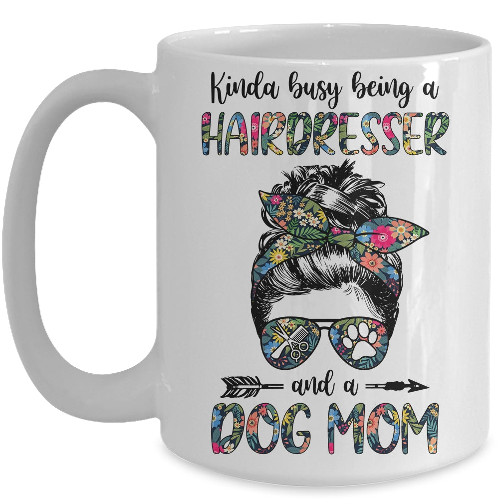 Kinda Busy Being A Hairdresser And A Dog Mom Mug | siriusteestore