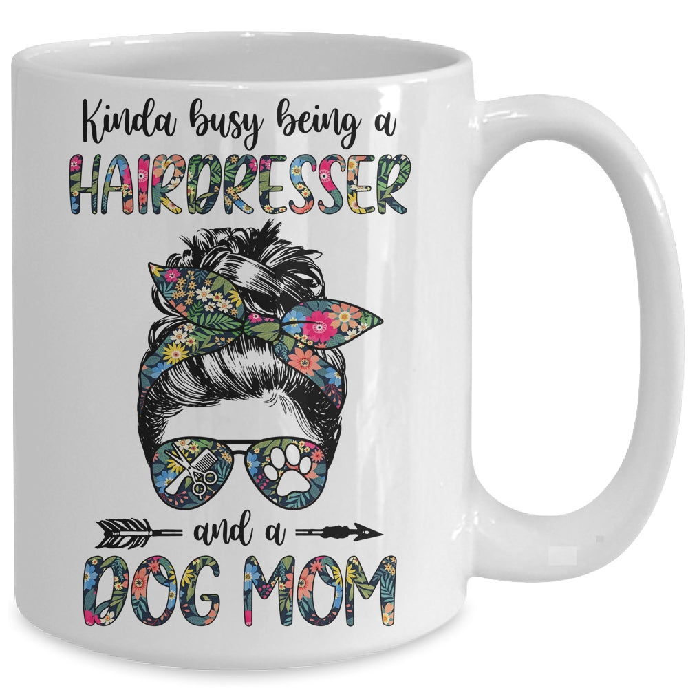 Kinda Busy Being A Hairdresser And A Dog Mom Mug | siriusteestore
