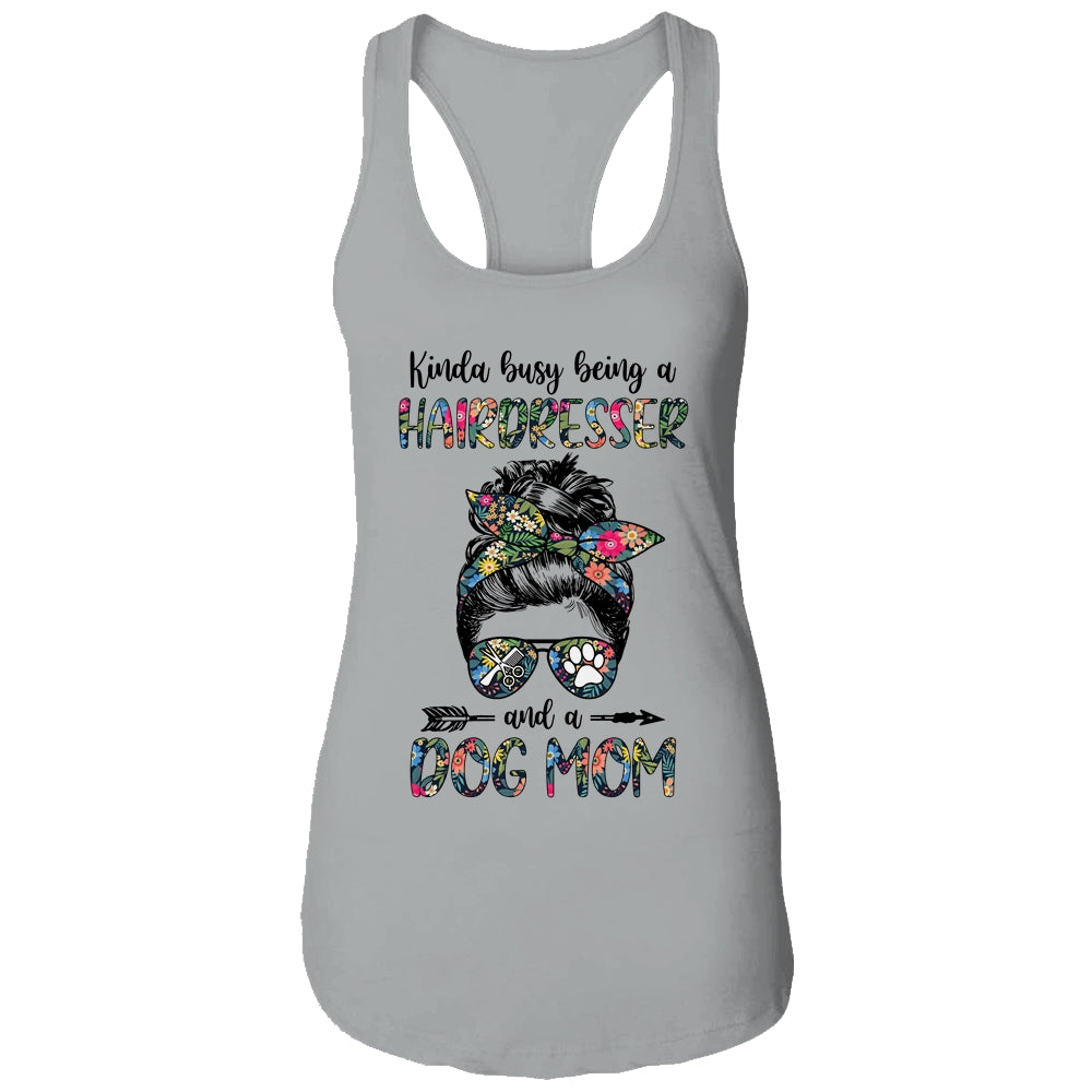 Kinda Busy Being A Hairdresser And A Dog Mom Shirt & Tank Top | siriusteestore