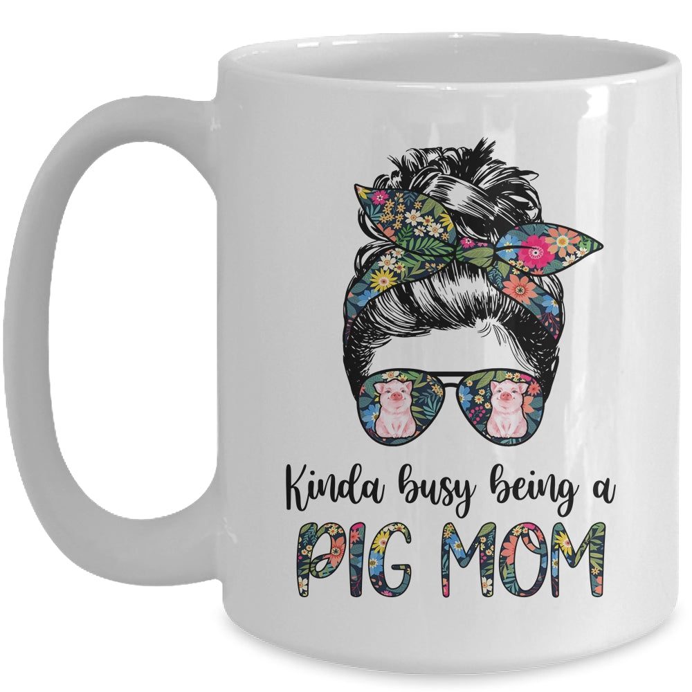 Kinda Busy Being A Pig Mom Messy Hair In Bun Mug | siriusteestore
