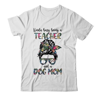 Kinda Busy Being A Teacher And A Dog Mom Shirt & Tank Top | siriusteestore