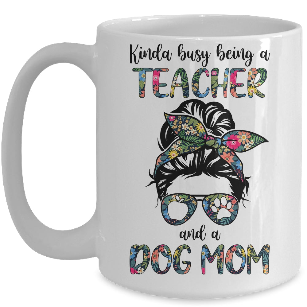 Kinda Busy Being A Teacher And A Dog Mom Mug | siriusteestore