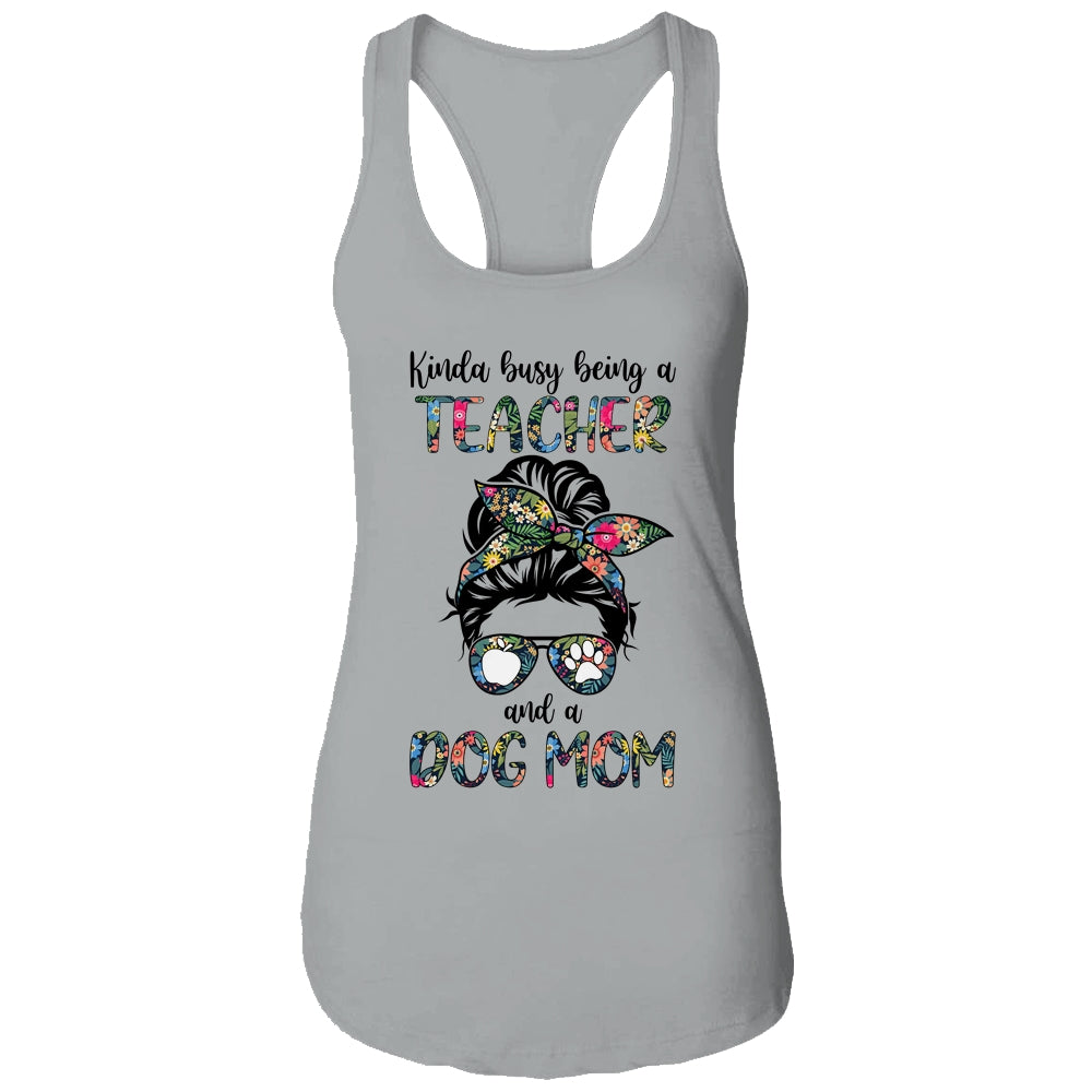 Kinda Busy Being A Teacher And A Dog Mom Shirt & Tank Top | siriusteestore