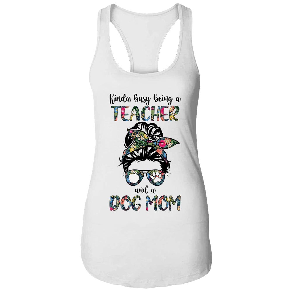 Kinda Busy Being A Teacher And A Dog Mom Shirt & Tank Top | siriusteestore