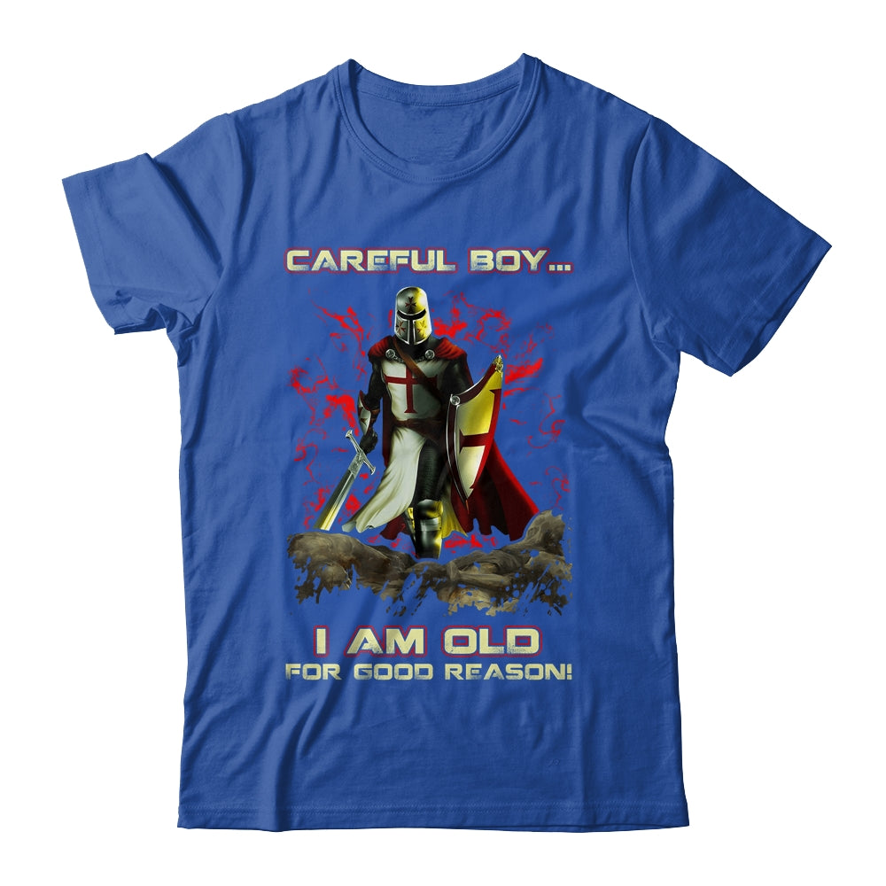 Knight Templar Careful Boy I'm Old For Good Reason Shirt & Hoodie | siriusteestore