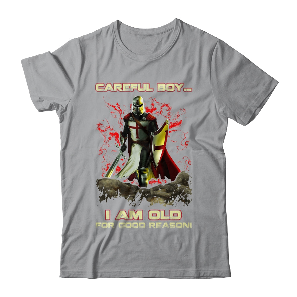 Knight Templar Careful Boy I'm Old For Good Reason Shirt & Hoodie | siriusteestore