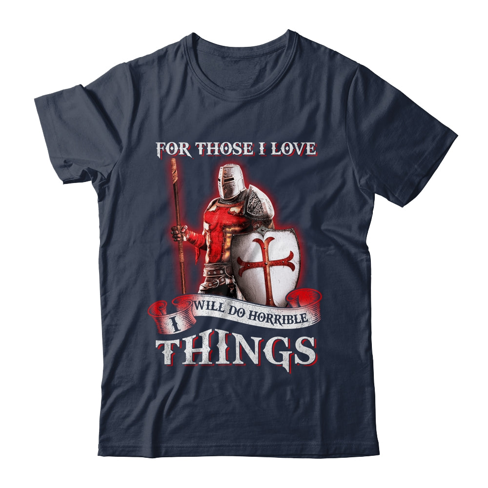 Knight Templar For Those I Love I Will Do Horrible Things Shirt & Hoodie | siriusteestore