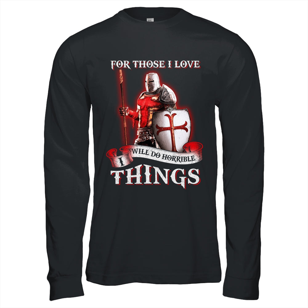 Knight Templar For Those I Love I Will Do Horrible Things Shirt & Hoodie | siriusteestore