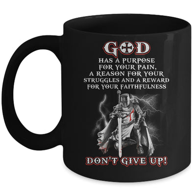 Knight Templar God Has A Purpose For Your Pain Don't Give Up Mug | siriusteestore