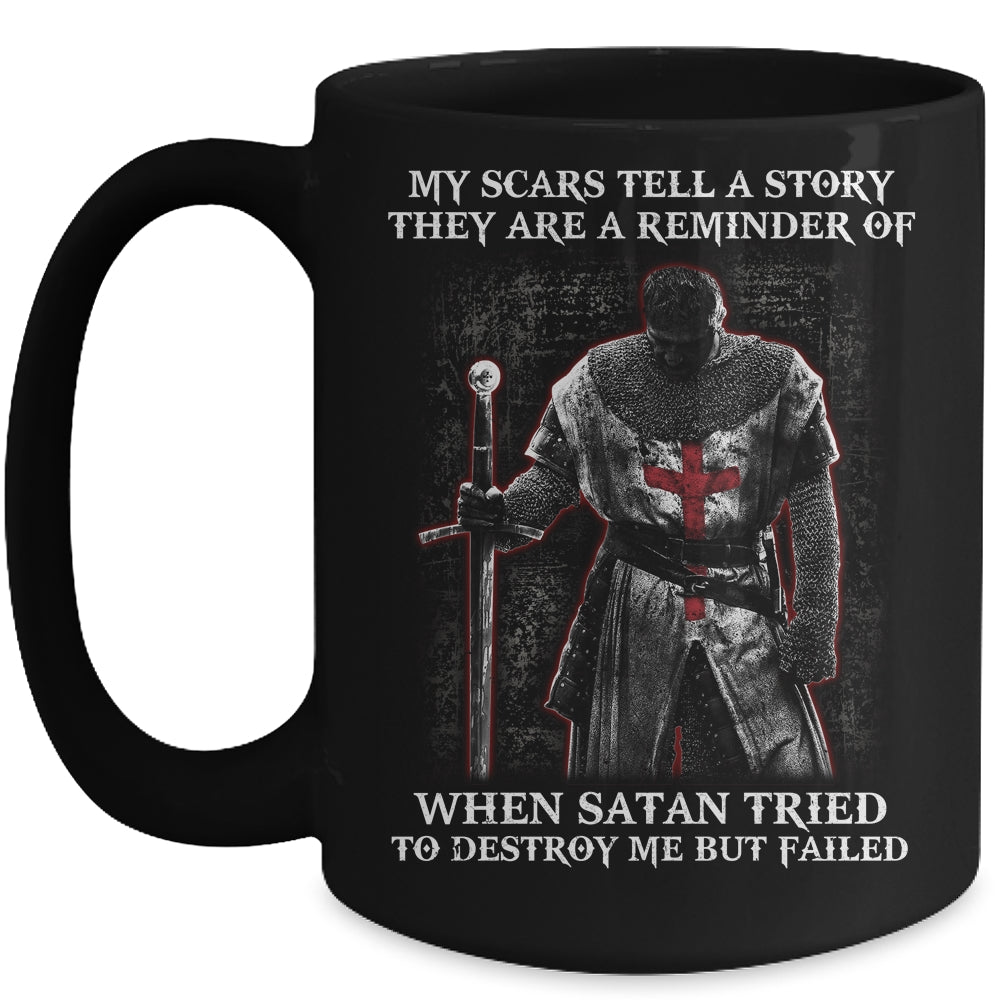 Knight Templar My Scars Tell A Story They Are A Reminder Of When Satan Tried Mug | siriusteestore