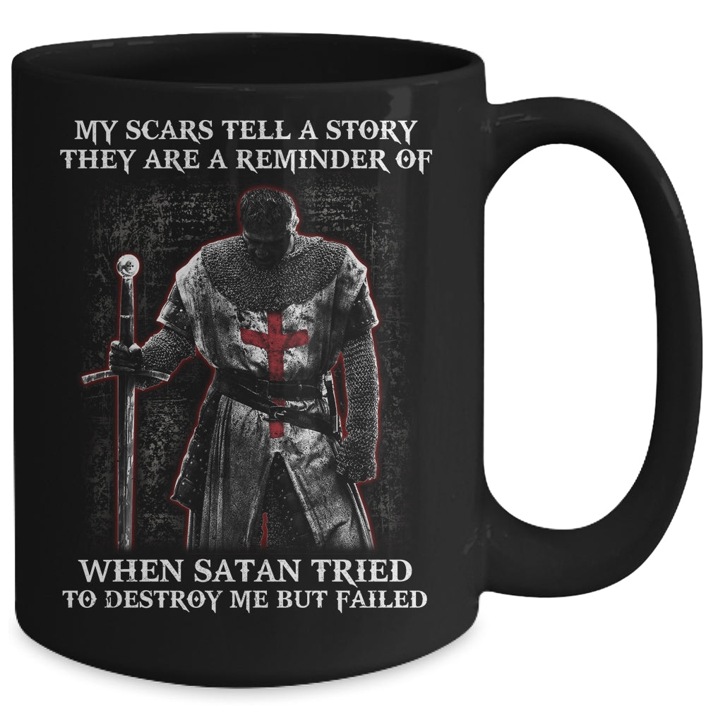 Knight Templar My Scars Tell A Story They Are A Reminder Of When Satan Tried Mug | siriusteestore