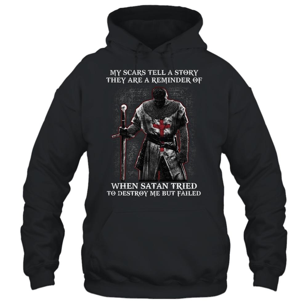 Knight Templar My Scars Tell A Story They Are A Reminder Of When Satan Tried T-Shirt & Hoodie | Teecentury.com