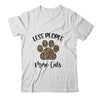 Less People More Cats Funny Leopard Cat Mom Lover Paw Shirt & Tank Top | siriusteestore