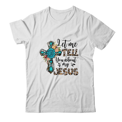 Let Me Tell You About My Jesus Christian Bible God Shirt & Hoodie | siriusteestore
