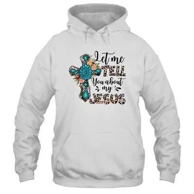 Let Me Tell You About My Jesus Christian Bible God Shirt & Hoodie | siriusteestore