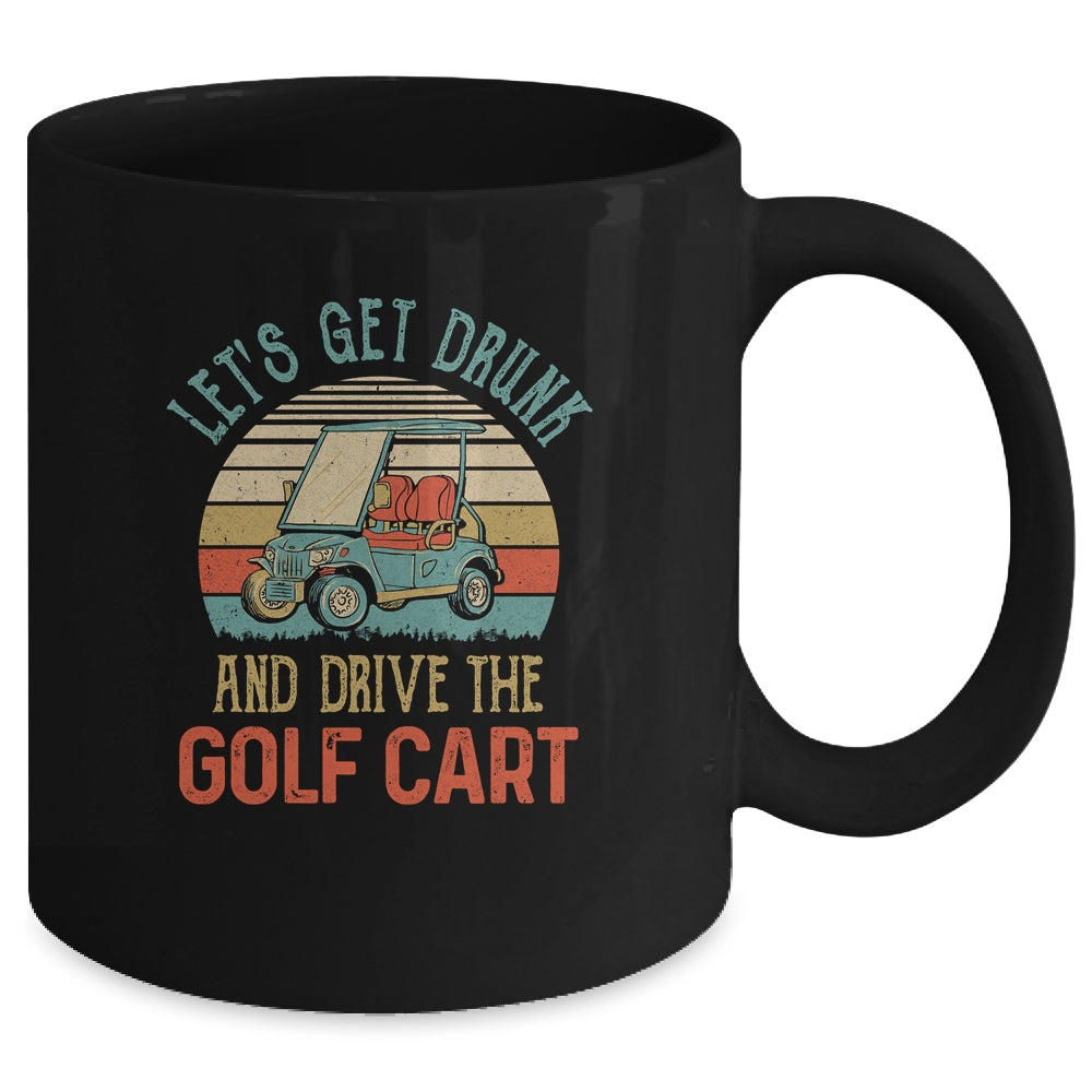 Let's Get Drunk And Drive The Golf Cart Funny Mug | siriusteestore