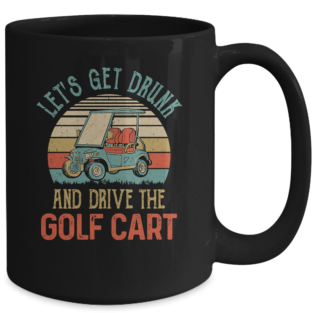 Let's Get Drunk And Drive The Golf Cart Funny Mug | siriusteestore