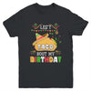 Let's Taco 'bout My Birthday Cinco De Mayo Tacos Youth Shirt | siriusteestore