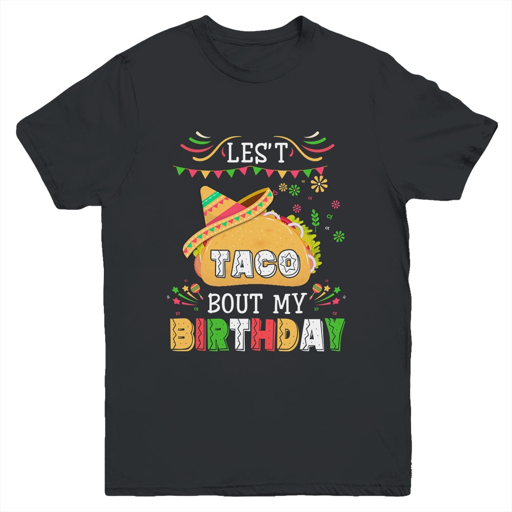 Let's Taco 'bout My Birthday Cinco De Mayo Tacos Youth Shirt | siriusteestore