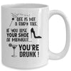 Life Is Not A Fairytale If You Lose Your Shoe You're Drunk Mug | siriusteestore