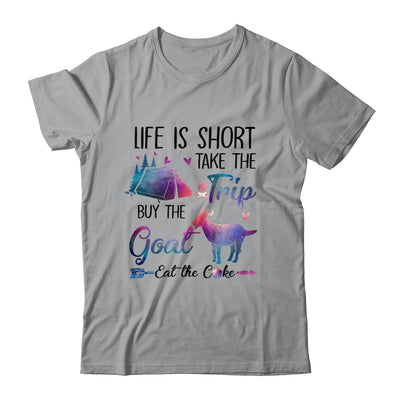 Life Is Short Take The Trip Buy The Goat Eat The Cake Funny Shirt & Tank Top | siriusteestore