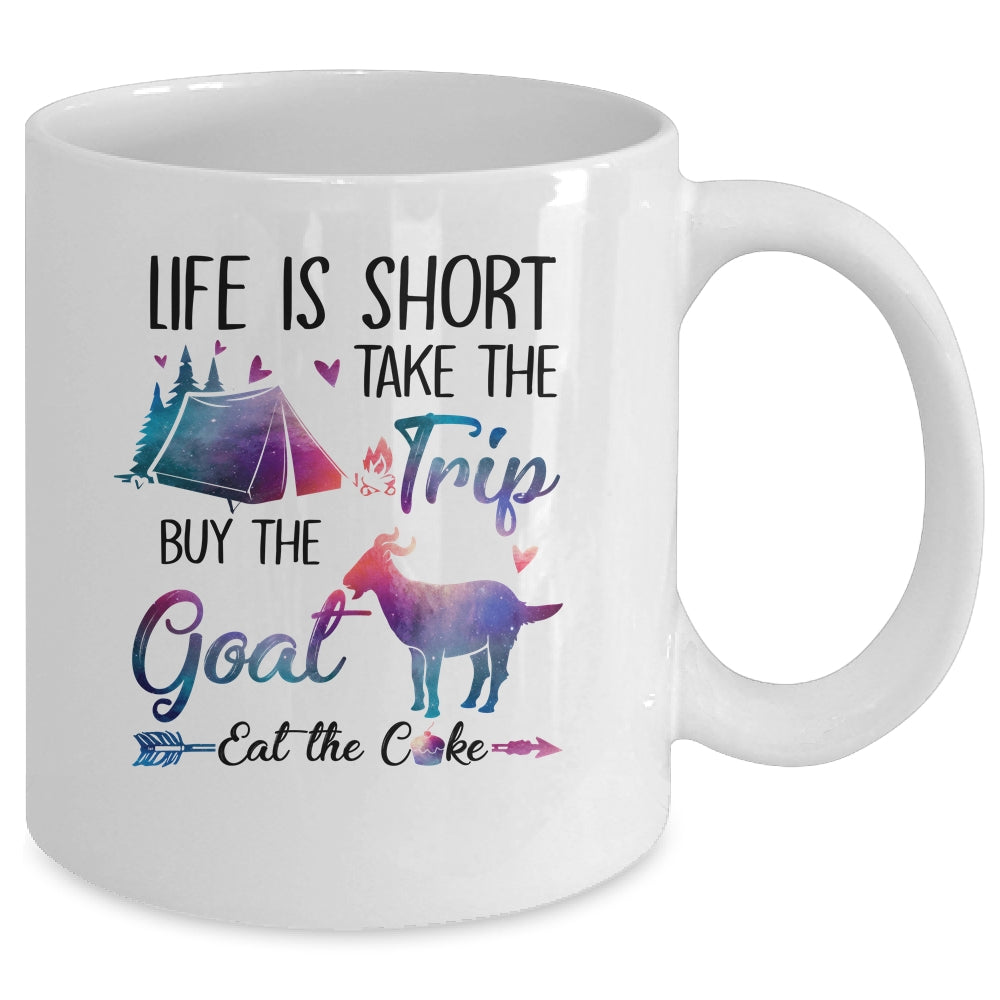 Life Is Short Take The Trip Buy The Goat Eat The Cake Funny Mug | siriusteestore