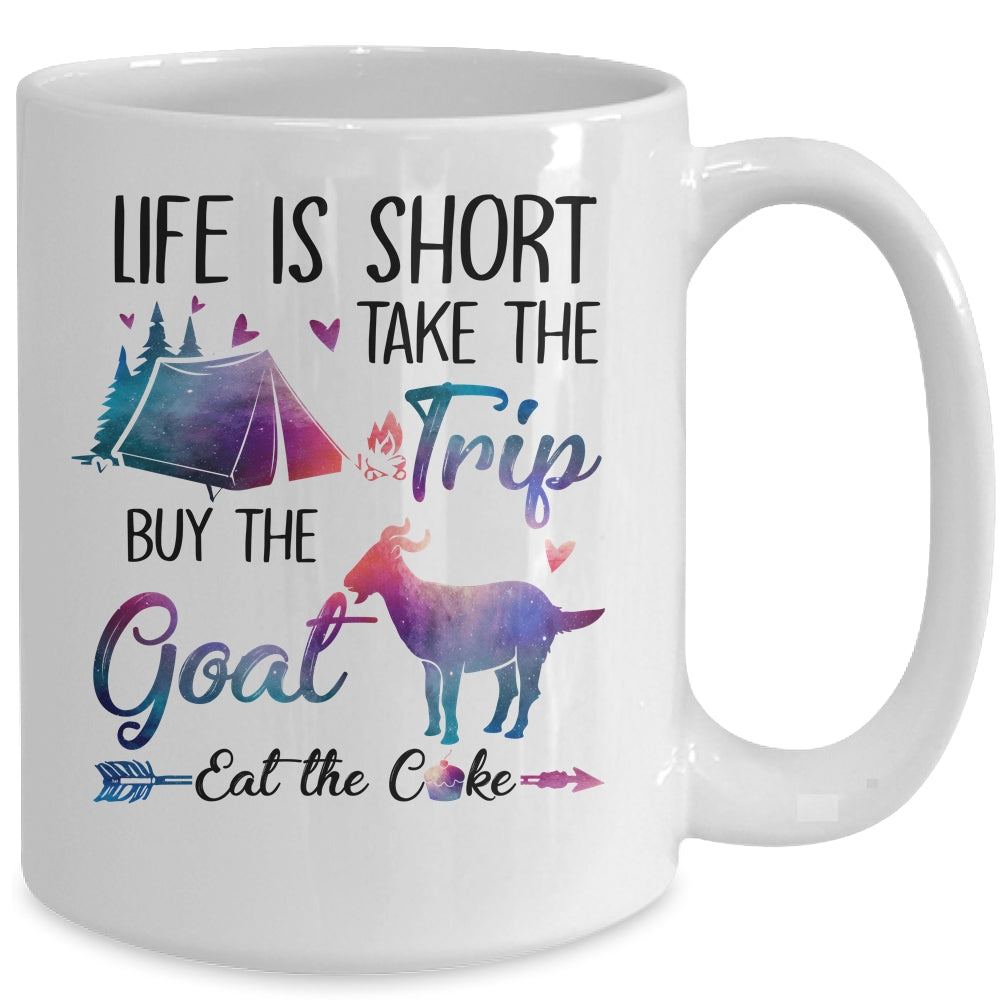 Life Is Short Take The Trip Buy The Goat Eat The Cake Funny Mug | siriusteestore