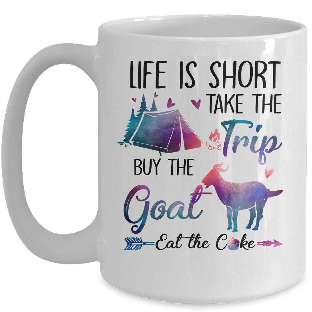 Life Is Short Take The Trip Buy The Goat Eat The Cake Funny Mug | siriusteestore