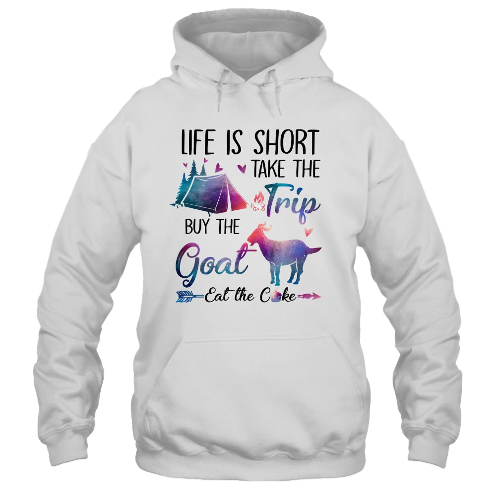 Life Is Short Take The Trip Buy The Goat Eat The Cake Funny Shirt & Tank Top | siriusteestore