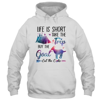 Life Is Short Take The Trip Buy The Goat Eat The Cake Funny Shirt & Tank Top | siriusteestore