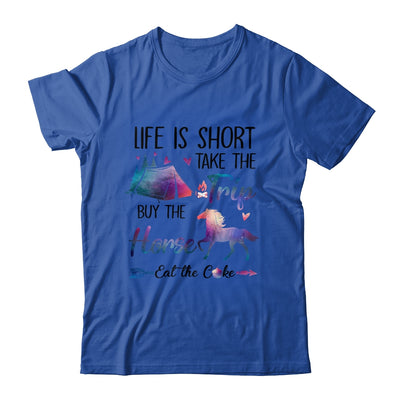 Life Is Short Take The Trip Buy The Horse Eat The Cake Funny Shirt & Tank Top | siriusteestore