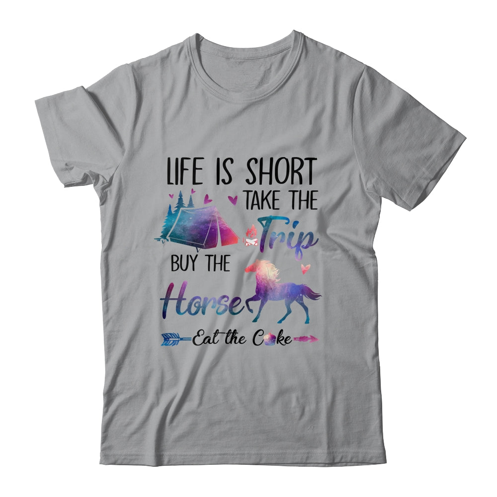 Life Is Short Take The Trip Buy The Horse Eat The Cake Funny Shirt & Tank Top | siriusteestore