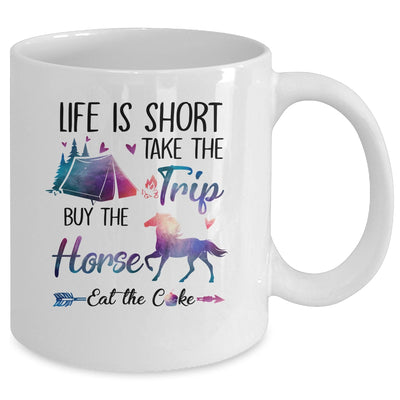 Life Is Short Take The Trip Buy The Horse Eat The Cake Funny Mug | siriusteestore