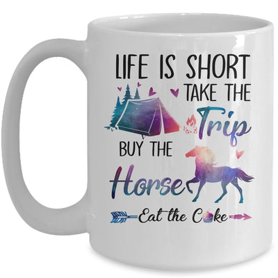 Life Is Short Take The Trip Buy The Horse Eat The Cake Funny Mug | siriusteestore