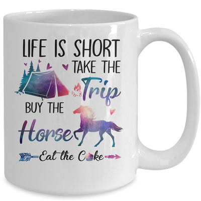 Life Is Short Take The Trip Buy The Horse Eat The Cake Funny Mug | siriusteestore