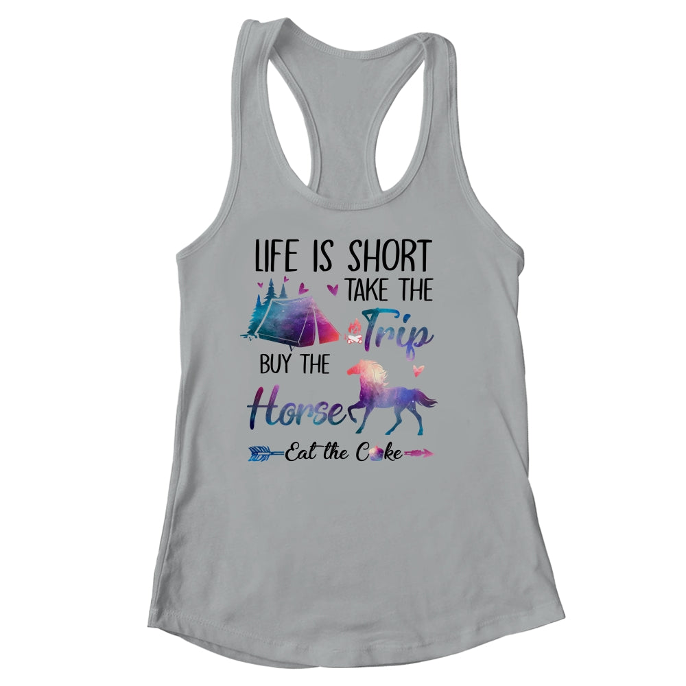 Life Is Short Take The Trip Buy The Horse Eat The Cake Funny Shirt & Tank Top | siriusteestore