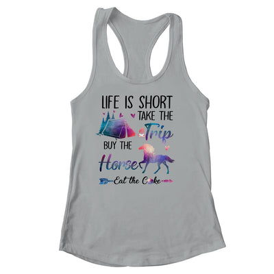 Life Is Short Take The Trip Buy The Horse Eat The Cake Funny Shirt & Tank Top | siriusteestore