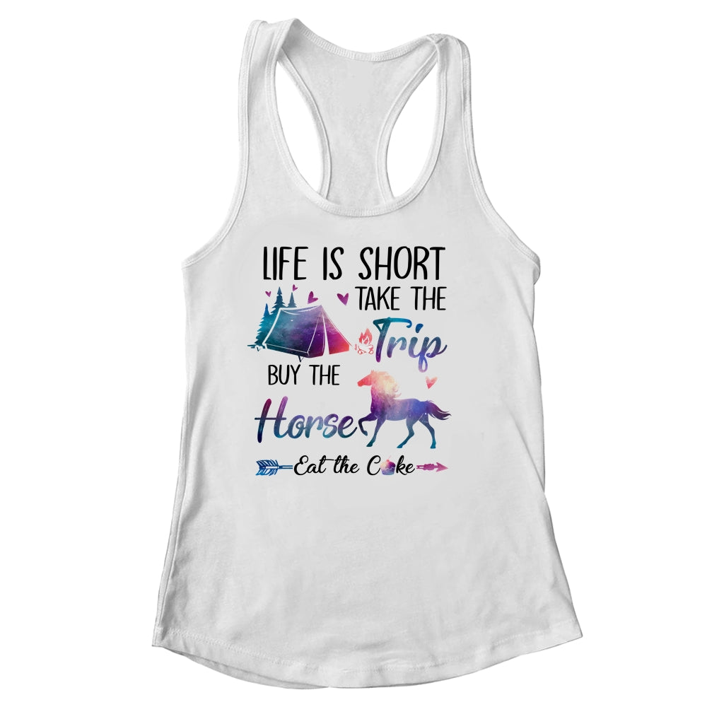 Life Is Short Take The Trip Buy The Horse Eat The Cake Funny Shirt & Tank Top | siriusteestore