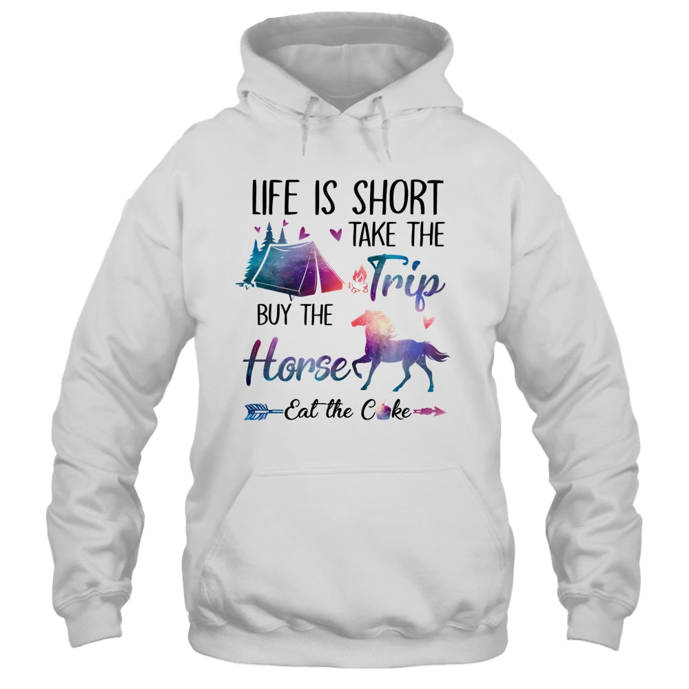 Life Is Short Take The Trip Buy The Horse Eat The Cake Funny Shirt & Tank Top | siriusteestore