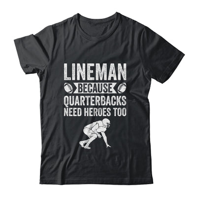 Lineman Because Quarterbacks Need Heroes American Football Shirt & Hoodie | siriusteestore