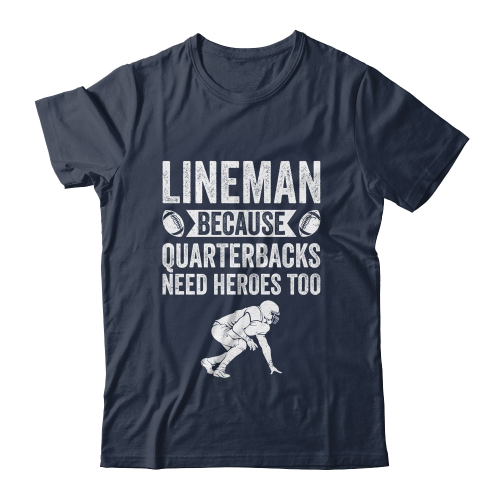 Lineman Because Quarterbacks Need Heroes American Football Shirt & Hoodie | siriusteestore