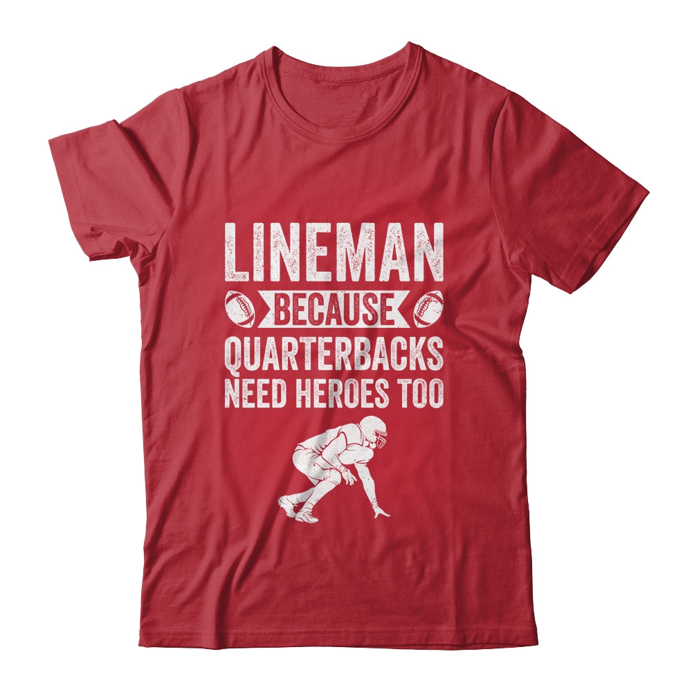 Lineman Because Quarterbacks Need Heroes American Football Shirt & Hoodie | siriusteestore