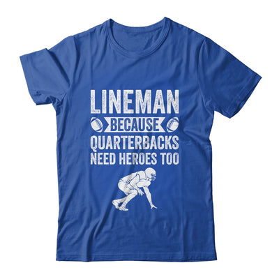 Lineman Because Quarterbacks Need Heroes American Football Shirt & Hoodie | siriusteestore