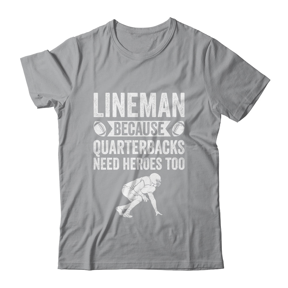 Lineman Because Quarterbacks Need Heroes American Football Shirt & Hoodie | siriusteestore